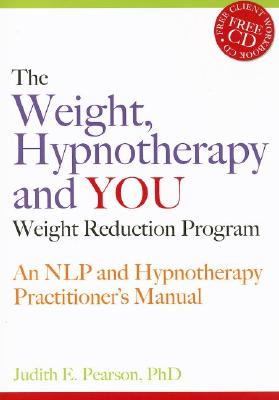 The Weight, Hypnotherapy and You Weight Reduction Program: An NLP and Hypnotherapy Practitioner’s Manual [With CDROM]