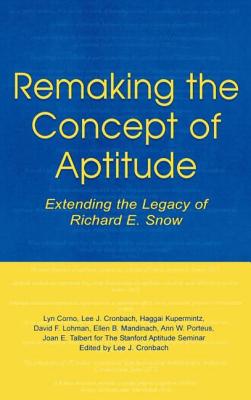 Remaking the Concept of Aptitude: Extending the Legacy of Richard E. Snow