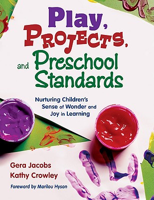 Play, Projects, And Preschool Standards: Nurturing Children’s Sense of Wonder And Joy in Learning