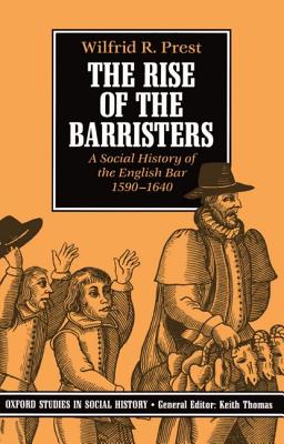 The Rise of the Barristers: A Social History of the English Bar 1590-1640