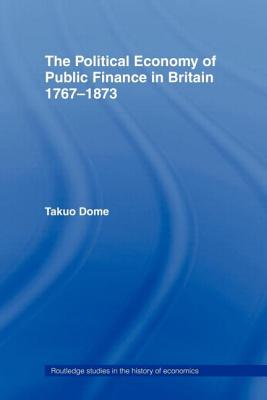 Political Economy of Public Finance in Britain, 1767-1873