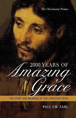 2000 Years of Amazing Grace: The Story and Meaning of the Christian Faith: The Christianity Primer