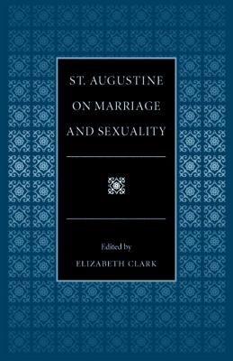 St. Augustine on Marriage and Sexuality