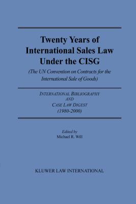 Twenty Years of International Sales Law Under the Cisg: International Bibliography and Case Law Digest, 1980-2000