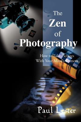 The Zen of Photography: How to Take Pictures With Your Mind’s Camera