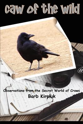 Caw of the Wild: Observations from the Secret World of Crows