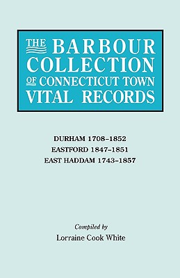 Barbour Collection of Connecticut Town Vital Records: Durham, 17081852; Eastford, 18471851; East Haddam, 17431857