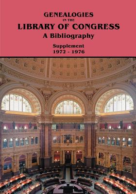 Genealogies in the Library of Congress: A Bibliography : Supplement 1972-1976