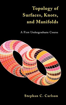 Topology of Surfaces, Knots, and Manifolds: A First Undergraduate Course