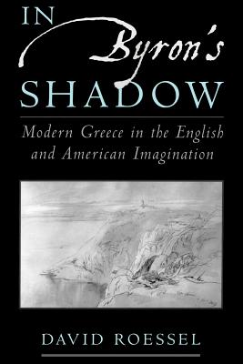 In Byron’s Shadow: Modern Greece in the English and American Imagination