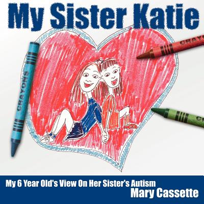 My Sister Katie: My 6 Year Old’s View on Her Sister’s Autism