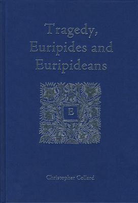 Tragedy, Euripides and Euripideans: Selected Papers