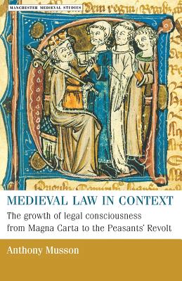 Medieval Law in Context: The Growth of Legal Consciousness from Magna Carta to the Peasants’ Revolt