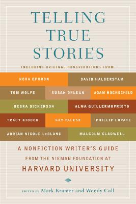 Telling True Stories: A Nonfiction Writers’ Guide from the Nieman Foundation at Harvard University