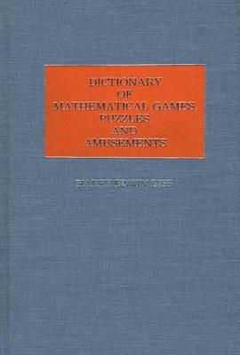 Dictionary of Mathematical Games, Puzzles, and Amusements