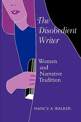 The Disobedient Writer: Women and Narrative Tradition