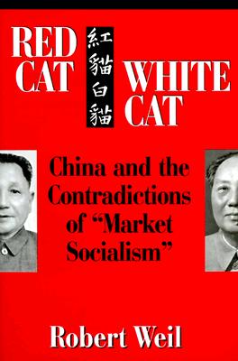 Red Cat, White Cat: China and the Contradictions of ”Market Socialism”