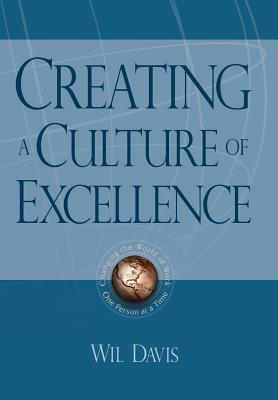 Creating a Culture of Excellence: Changing the World of Work One Person at a Time