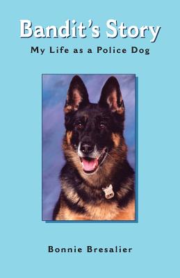 Bandit’s Story: My Life As A Police Dog