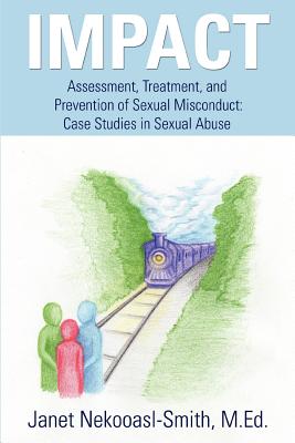 Impact: Assessment, Treatment, And Prevention of Sexual Misconduct: Case Studies in Sexual Abuse