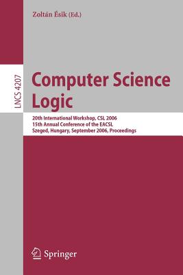 Computer Science Logic: 20th International Workshop, CSAL 2006, 15th Annual Conference of the EACSL Szeged, Hungary, September 2