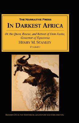 In Darkest Africa: Or the Quest, Rescue, and Retreat of Emin Governor of Equatoria