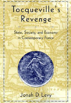 Tocqueville’s Revenge: State, Society, and Economy in Contemporary France