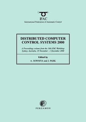 Distributed Computer Control Systems 2000: A Proceedings Volume from the 16th Ifac Workshop, Sydney, Australia, 29 November - 1