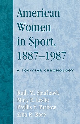 American Women in Sport, 1887-1987: A 100-Year Chronology