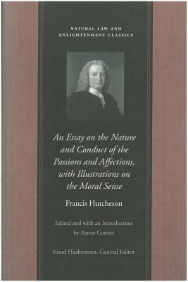 An Essay on the Nature and Conduct of the Passions and Affections, With Illustrations on the Moral Sense: With Illustrations on