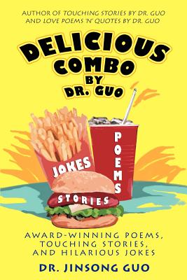 Delicious Combo by Dr. Guo: Award-Winning Poems, Touching Stories, And Hilarious Jokes