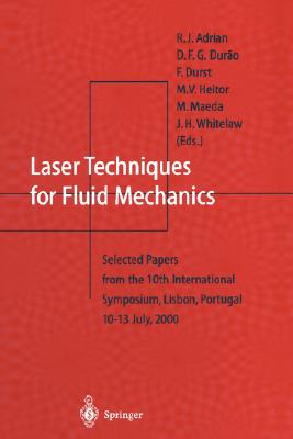 Laser Techniques for Fluid Mechanics: Selected Papers from the 10th International Symposium Lisbon, Portugal July 10-13, 2000