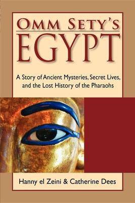 Omm Sety: A Story of Ancient Mysteries, Secret Lives, and the Lost History of the Pharaohs