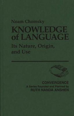 Knowledge of Language: Its Nature, Origins, and Use