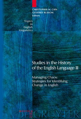 Studies in the History of the English Language III: Managing Chaos: Strategies for Identifying Change in English