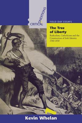 The Tree of Liberty: Radicalism, Catholicism and the Construction of Irish Identity 1760-1830