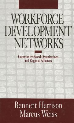 Workforce Development Networks: Community-Based Organizations and Regional Alliances