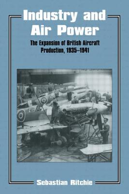 Industry and Air Power: The Expansion of British Aircraft Production, 1935-41