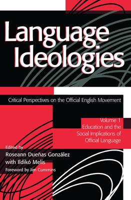 Language Ideologies: Critical Perspectives on the Official English Movement, Volume I: Education and the Social Implications of Official La