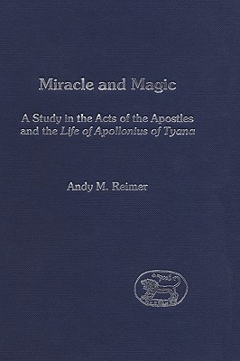 Miracle and Magic: A Study in the Acts of the Apostles and the Life of Apolloniius of Tyana