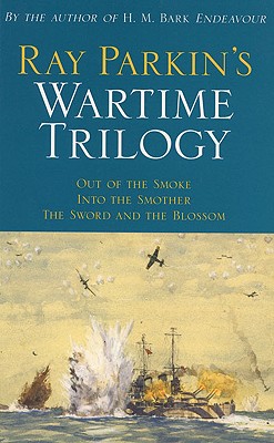 Ray Parkin’s Wartime Trilogy: Out of the Smoke/into the Smother/the Sword and the Blossom