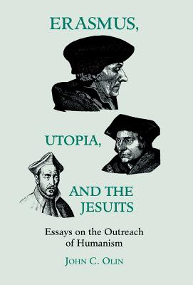 Erasmus, Utopia, and the Jesuits: Essays on the Outreach of Humanism