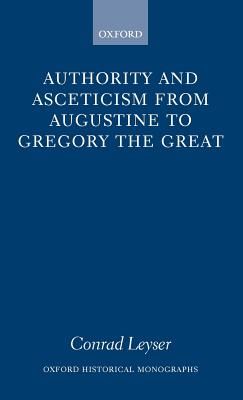 Authority and Asceticism from Augustine to Gregory the Great