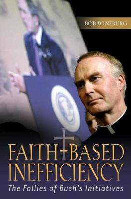 Faith-Based Inefficiency: The Follies of Bush’s Initiatives