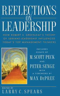 Reflections on Leadership: How Robert K. Greenleaf’s Theory of Servant-Leadership Influenced Today’s Top Management Thinkers