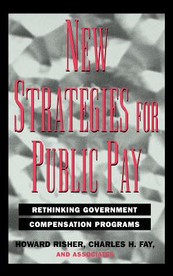 New Strategies for Public Pay: Rethinking Government Compensation Programs