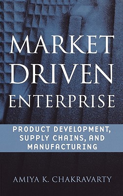 Market Driven Enterprise: Product Development, Supply Chains, and Manufacturing