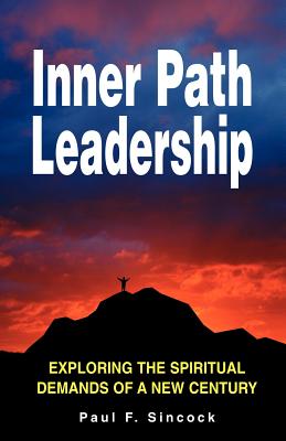 Inner Path Leadership: Exploring the Spiritual Demands of a New Century