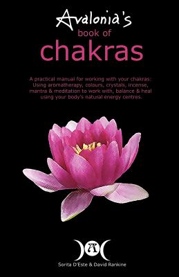 Avalonia’s Book of Chakras: A Practical Manual for working with your Chakras using Aromatherapy, Colours, Crystals, Mantra and