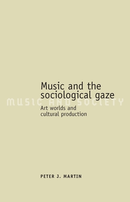 Music and the Sociological Gaze: Art Worlds and Cultural Production